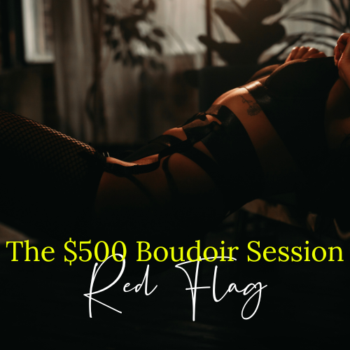 The $500 Boudoir Session RED FLAG